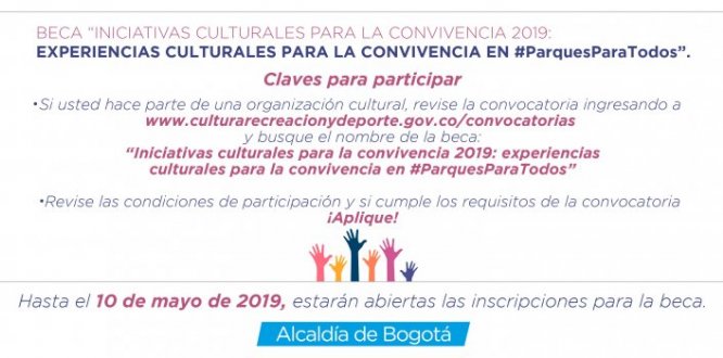 BECA INICIATIVAS CULTURALES PARA LA CONVIVENCIA 2019: EXPERIENCIAS CULTURALES PARA LA CONVIVENCIA EN #PARQUES PARA TODOS BECA INICIATIVAS CULTURALES PARA LA CONVIVENCIA 2019: EXPERIENCIAS CULTURALES PARA LA CONVIVENCIA EN #PARQUES PARA TODOS